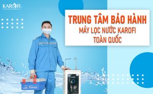 Bảo Hành Máy Lọc Nước Karofi Tại Hà Nội