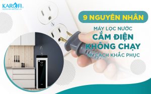 Máy Lọc Nước Karofi Không Chạy Là Bị Gì?