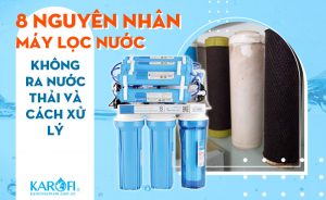 Máy Lọc Nước Karofi Không Ra Nước Là Bị Gì?